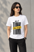 Don't think tooo much - Unisex T-shirt